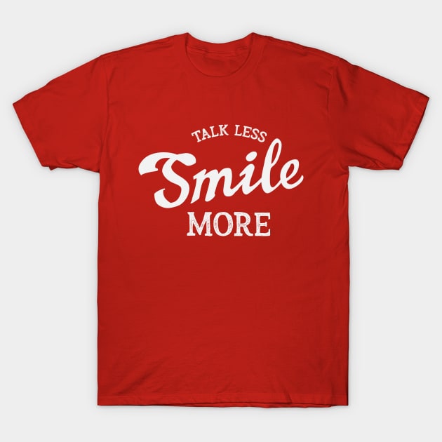 Talk Less Smile More T-Shirt by Dingo Graphics